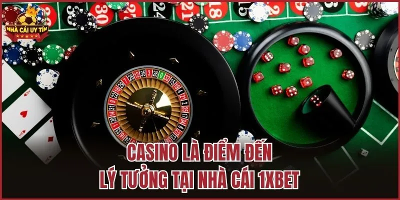 Casino là điểm đến lý tưởng tại nhà cái 1XBET