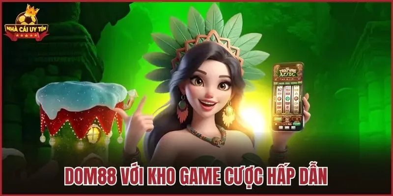 Dom88 với kho game cược hấp dẫn