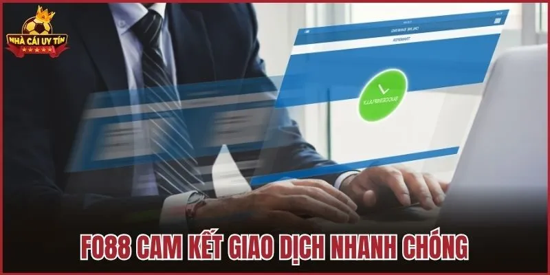 Fo88 cam kết giao dịch nhanh chóng