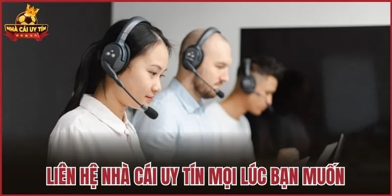 Liên hệ Nhà Cái Uy Tín mọi lúc bạn muốn