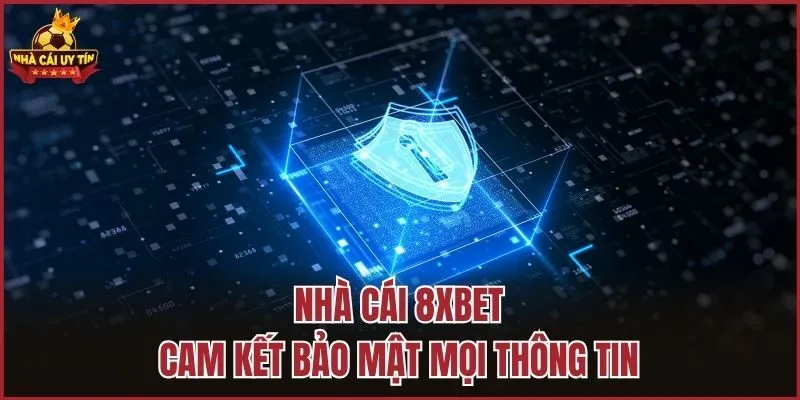 Nhà cái 8XBET cam kết bảo mật mọi thông tin