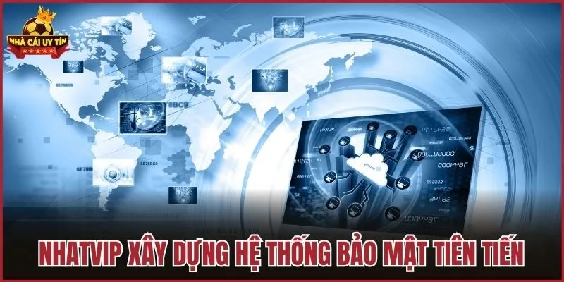 Nhatvip xây dựng hệ thống bảo mật tiên tiến