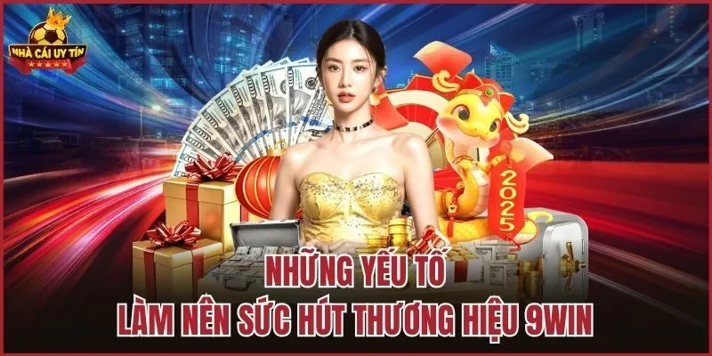 Những yếu tố làm nên sức hút thương hiệu 9Win