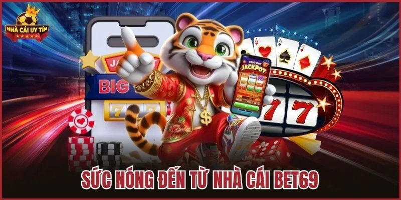Sức nóng đến từ nhà cái BET69