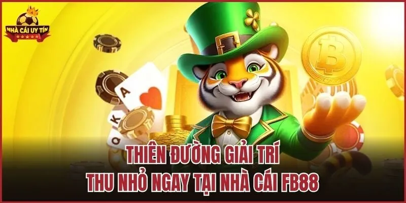 Thiên đường giải trí thu nhỏ ngay tại nhà cái FB88