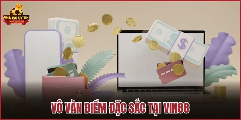 Vô vàn điểm đặc sắc tại Vin88