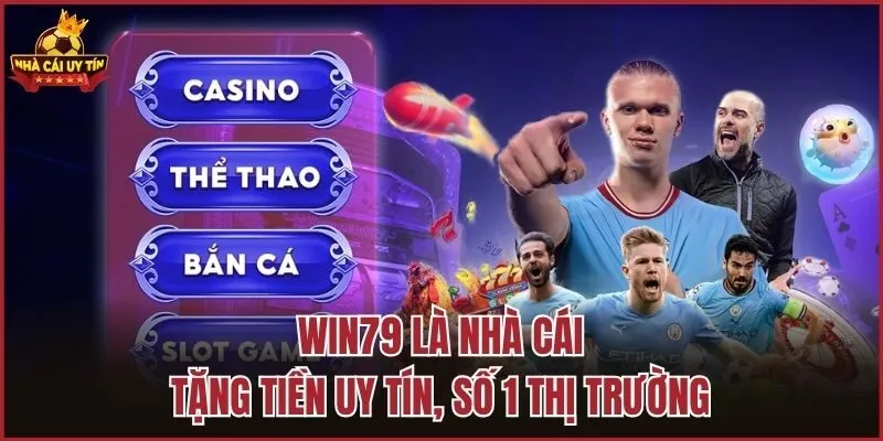 WIn79 là nhà cái tặng tiền uy tín, số 1 thị trường